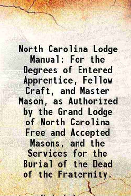 North Carolina Lodge Manual For the Degrees of Entered Apprentice, Fellow Craft, and Master Mason, as Authorized by the Grand Lodge of North Carolina Free and Accepted Masons, and the Serv [Hardcover](Hardcover, Charles F. Bahnson,)