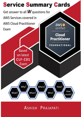 AWS Cloud Practitioner Certification - Service Summary Cards  - Get answer to all W questions for AWS Services covered in AWS Cloud Practitioner Exam – Based on latest CLF-C01(English, Paperback, Ashish Prajapati)