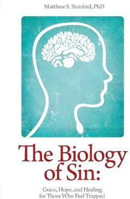 The Biology of Sin - Grace, Hope and Healing for Those Who Feel Trapped(English, Paperback, Stanford Matthew S.)