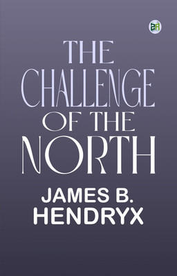 The Challenge of the North(Paperback, James B. Hendryx)