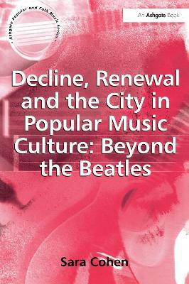 Decline, Renewal and the City in Popular Music Culture: Beyond the Beatles(English, Paperback, Cohen Sara)