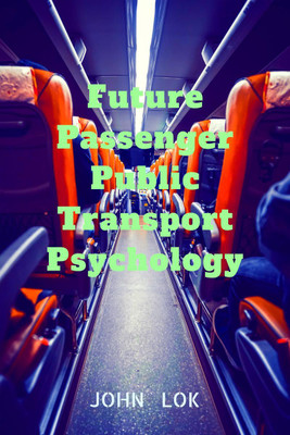 Future Passenger Public Transport Psychology(English, Paperback, John Lok)