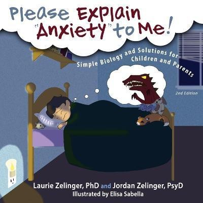 Please Explain Anxiety to Me!(English, Paperback, Zelinger Laurie E PhD)