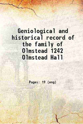 Geniological and historical record of the family of Olmstead 1242 Olmstead Hall 1800 [Hardcover](Hardcover, Anonymous)