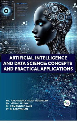 ARTIFICIAL INTELLIGENCE AND DATA SCIENCE: CONCEPTS AND PRACTICAL APPLICATIONS(Paperback, Mr. Haranadha Reddy Mr. Vishal Jaiswal Dr. Ramandeep Kaur Dr. R. Saravanan)
