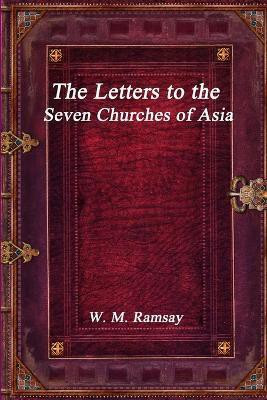 The Letters to the Seven Churches of Asia(English, Paperback, Ramsay W M)