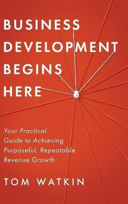 Business Development Begins Here(English, Hardcover, Watkin Tom)