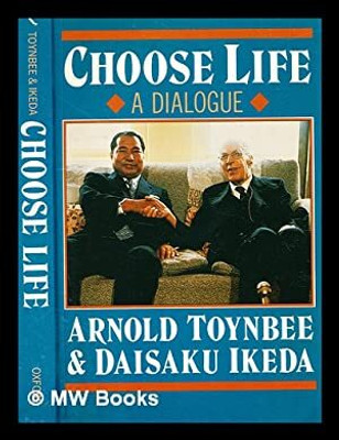 CHOOSE LIFE – A DIALOGUE(Paperback, ARNOLD TOYNBEE, DAISAKU IKEDA)