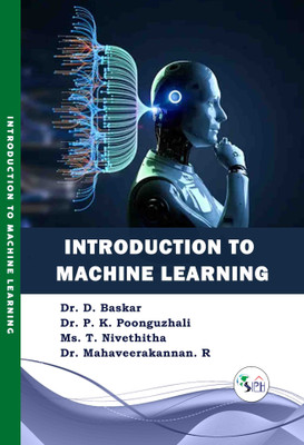 Introduction to Machine Learning(Paperback, Dr. D. Baskar, Dr. P. K. Poonguzhali, Ms. T. Nivethitha, Dr. Mahaveerakannan. R.)