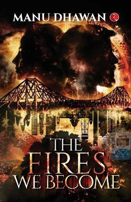 The Fires We Become(English, Paperback, Dhawan Manu)