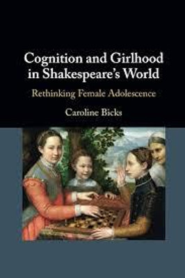 Cognition and Girlhood in Shakespeare's World(English, Electronic book text, Bicks Caroline)