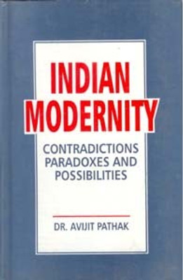 Indian Modernity: Contradications, Paradoxes and Possibilities(Paperback, Dr. Avijit Pathak)