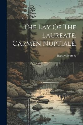 The Lay Of The Laureate. Carmen Nuptiale,(English, Paperback, Southey Robert)