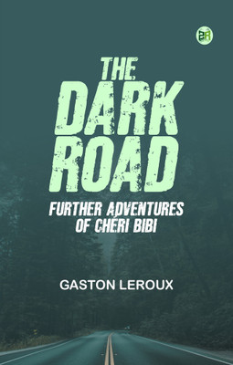 THE DARK ROAD: FURTHER ADVENTURES OF CHÉRI-BIBI(Paperback, GASTON LEROUX)