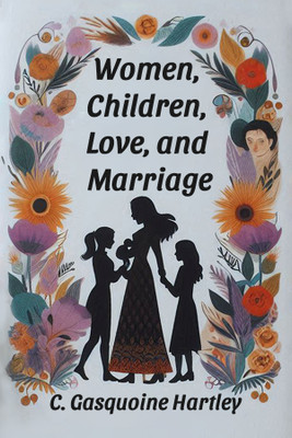 Women, Children, Love, and Marriage (Edition2024)(English, Paperback, Hartley C Gasquoine)