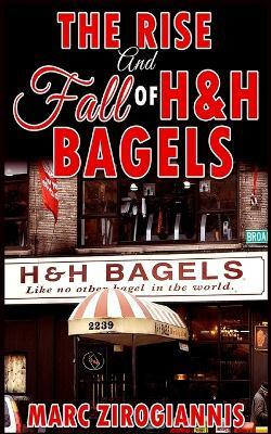 The Rise and Fall of H&H Bagels(English, Paperback, Zirogiannis Marc)