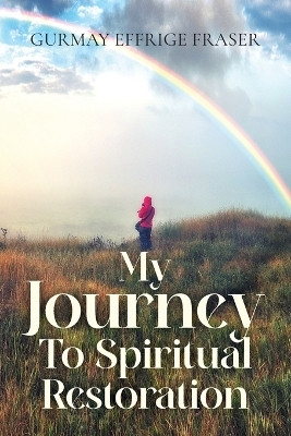 My Journey To Spiritual Restoration(English, Paperback, Fraser Gurmay Effrige)