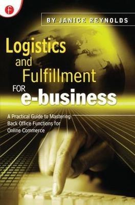 Logistics and Fulfillment for e-business  - A Practical Guide to Mastering Back-Office Functions for Online Commerce(English, Paperback, Reynolds Janice)