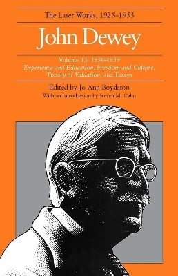 The Collected Works of John Dewey V. 13; 1938-1939, Experience and Education, Freedom and Culture, Theory of Valuation, and Essays(English, Hardcover, Dewey John)