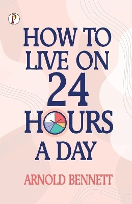 How to Live on 24 Hours a Day(English, Paperback, Bennett Arnold)