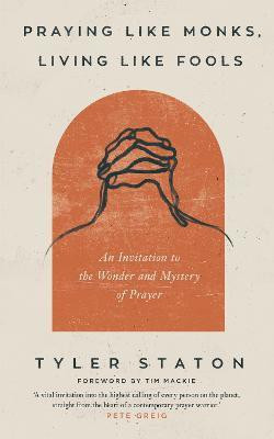 Praying Like Monks, Living Like Fools(English, Paperback, Staton Tyler)