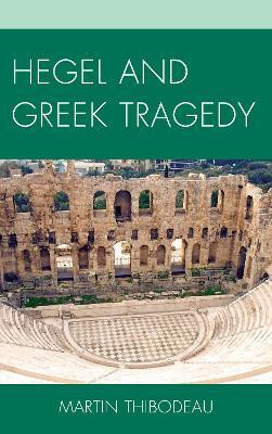 Hegel and Greek Tragedy(English, Hardcover, Thibodeau Martin)