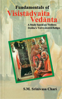 Fundamentals of Visistadvaita Vedanta: A Study Based on Vedanta Desika's Tattva Mukta Kalapa(Hardcover, S. M. Srinivasa Chari)