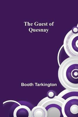 The Guest of Quesnay(English, Paperback, Tarkington Booth)