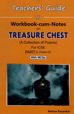 Teachers' Guide to TREASURE CHEST: A Collection of ICSE Poems Workbook Part- I by Mathew Panamkat (for class IX) - Teachers' Guide to TREASURE CHEST: A Collection of ICSE Poems Workbook Part- I by Mathew Panamkat (for class IX)(Paperback, Mathew Panamkat) Teachers' Guide to TREASURE CHEST: A Collection of ICSE Poems Workbook Part- I by Mathew Panamkat (for class IX) - Teachers' Guide to TREASURE CHEST: A Collection of ICSE Poems Workbook Part- I by Mathew Panamkat (for class IX)(Paperback, Mathew Panamkat)