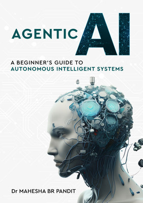 Agentic AI - A Beginner’s Guide to Autonomous Intelligent Systems ...