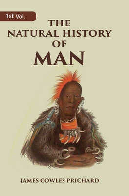The Natural History of Man Volume 1st(Paperback, James Cowles Prichard)