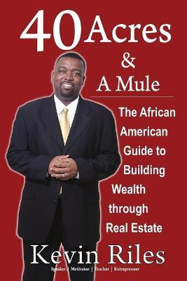 40 Acres and a Mule: The African American Guide to Building Wealth Through Real Estate(English, Paperback, Riles Kevin)