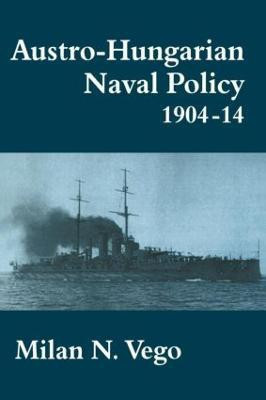 Austro-Hungarian Naval Policy, 1904-1914(English, Paperback, Vego Milan)