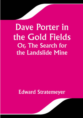 Dave Porter in the Gold Fields; Or, The Search for the Landslide Mine(Paperback, Edward Stratemeyer)