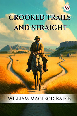 Crooked Trails And Straight(English, Paperback, Raine William MacLeod)