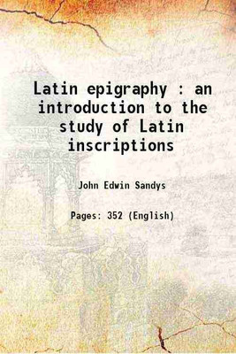 Latin epigraphy : an introduction to the study of Latin inscriptions 1919 [Hardcover](Hardcover, John Edwin Sandys)