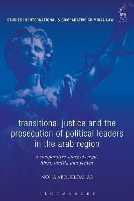 Transitional Justice and the Prosecution of Political Leaders in the Arab Region(English, Electronic book text, Aboueldahab Noha Dr)