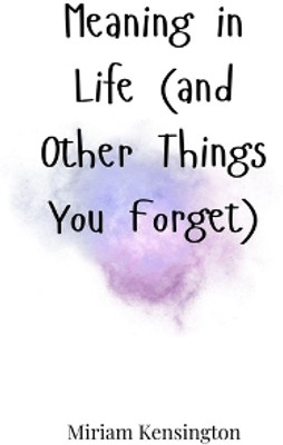 Meaning in Life (and Other Things You Forget)(English, Paperback, Kensington Miriam)