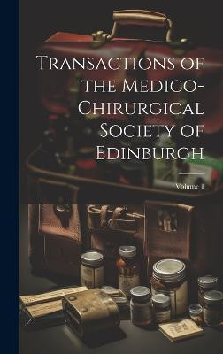 Transactions of the Medico-Chirurgical Society of Edinburgh; Volume 1(English, Hardcover, Anonymous)