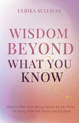 Wisdom Beyond What You Know(English, Paperback, Sullivan Ulrika)