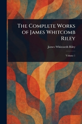The Complete Works of James Whitcomb Riley(English, Paperback, Riley James Whitcomb)