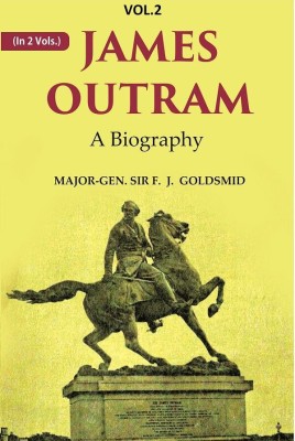 James Outram: A Biography 2nd [Hardcover](Hardcover, Major-Gen. SIR F. J. Goldsmid)