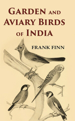 Garden and Aviary Birds of India(Paperback, Frank Finn)