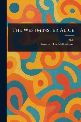 The Westminster Alice(English, Paperback, Saki F Carruthers (Francis Carruth)