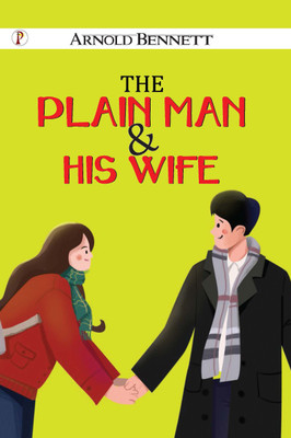 The Plain Man and His Wife(Hardcover, Arnold Bennett)