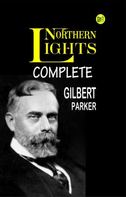 Northern Lights, Complete(Paperback, Gilbert Parker)