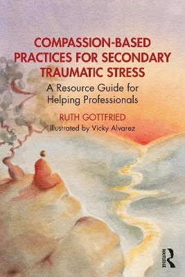Compassion-Based Practices for Secondary Traumatic Stress(English, Paperback, Gottfried Ruth)