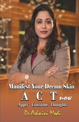 Manifest Your Dream Skin(English, Paperback, Dr Ashwini Modi)