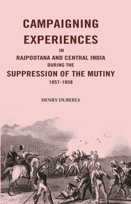 Campaigning Experiences in Rajpootana and Central India During the Suppression of the Mutiny 1857-1858 [Hardcover](Hardcover, Henry Duberly)