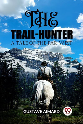 The Trail-HunterA Tale of the Far West (Edition2023)(English, Paperback, Aimard Gustave)